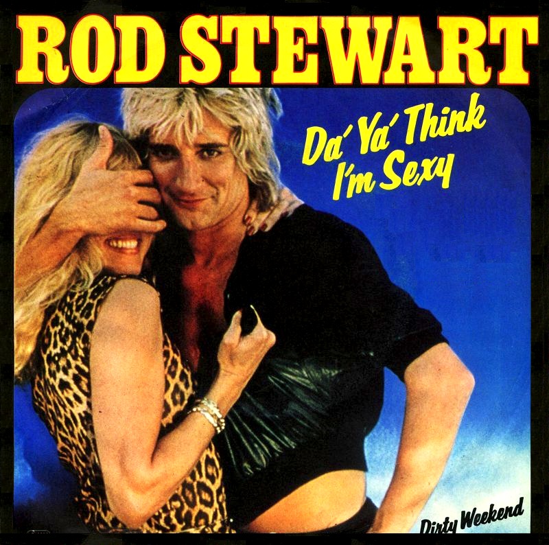 Rod Stewart - Da Ya Think I'm Sexy